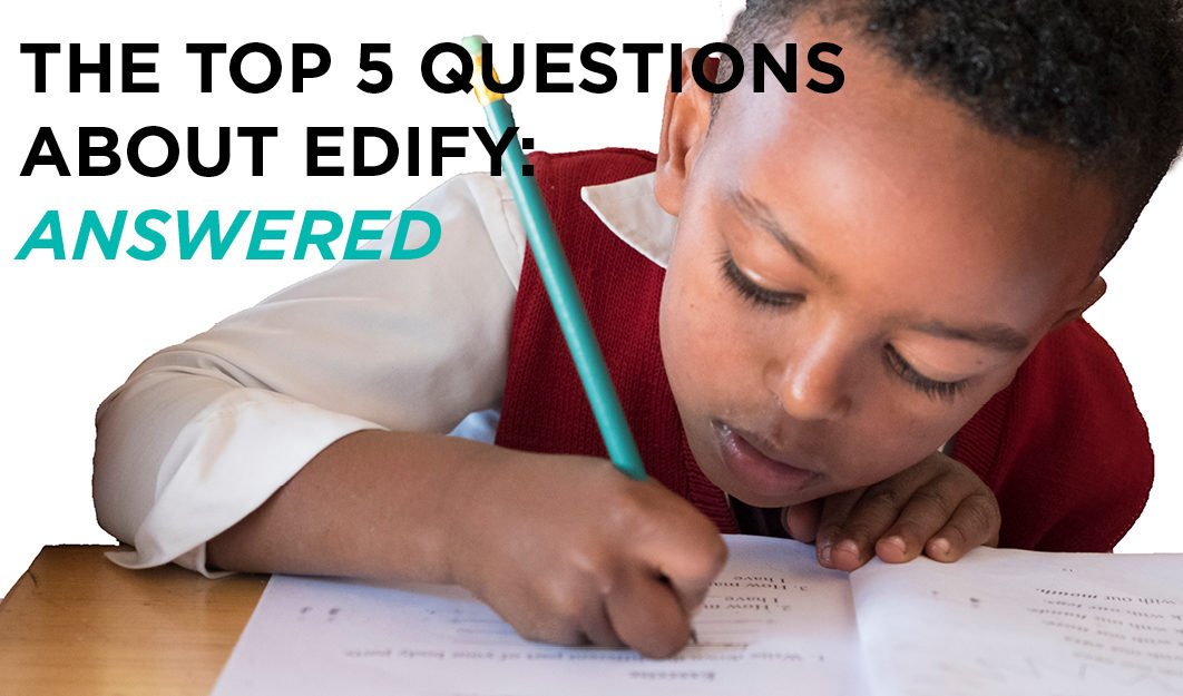 The Top 5 Questions About Edify: Answered
